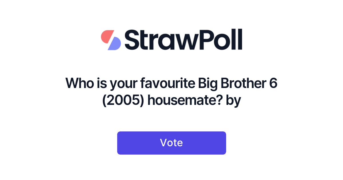 Who Is Your Favourite Big Brother 6 2005 Housemate By Online Poll