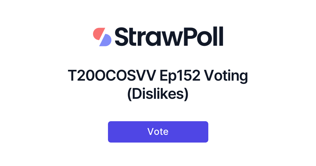 T20OCOSVV Ep152 Voting (Dislikes) - StrawPoll