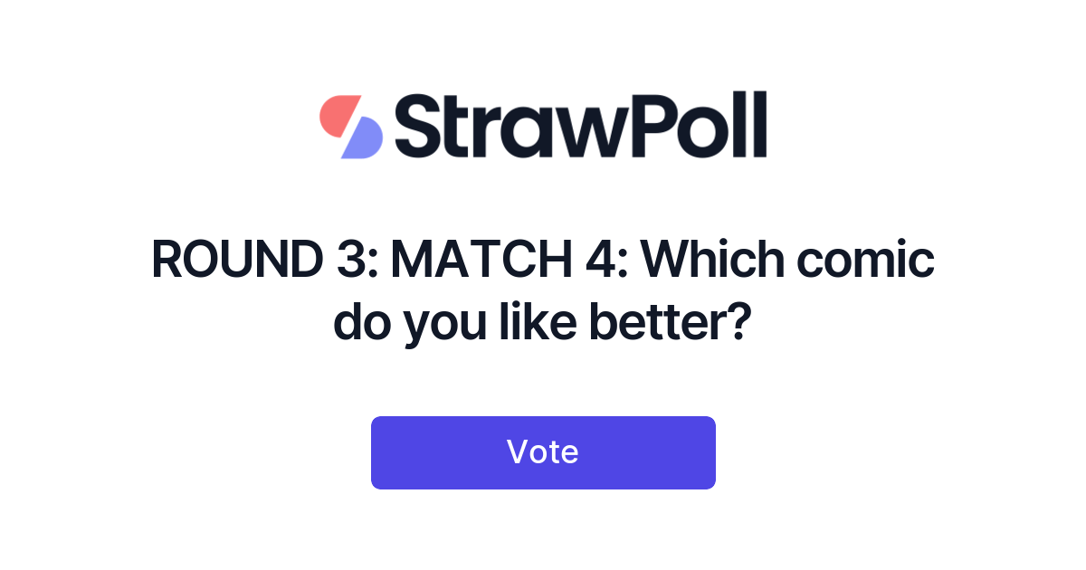 ROUND 3 MATCH 4 Which comic do you like better? Online Poll StrawPoll