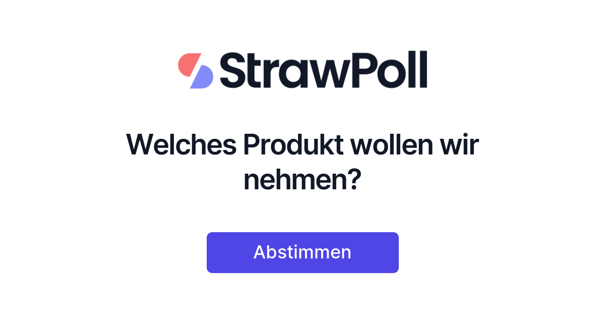 Welches Produkt wollen wir nehmen? - Online Poll - StrawPoll.com