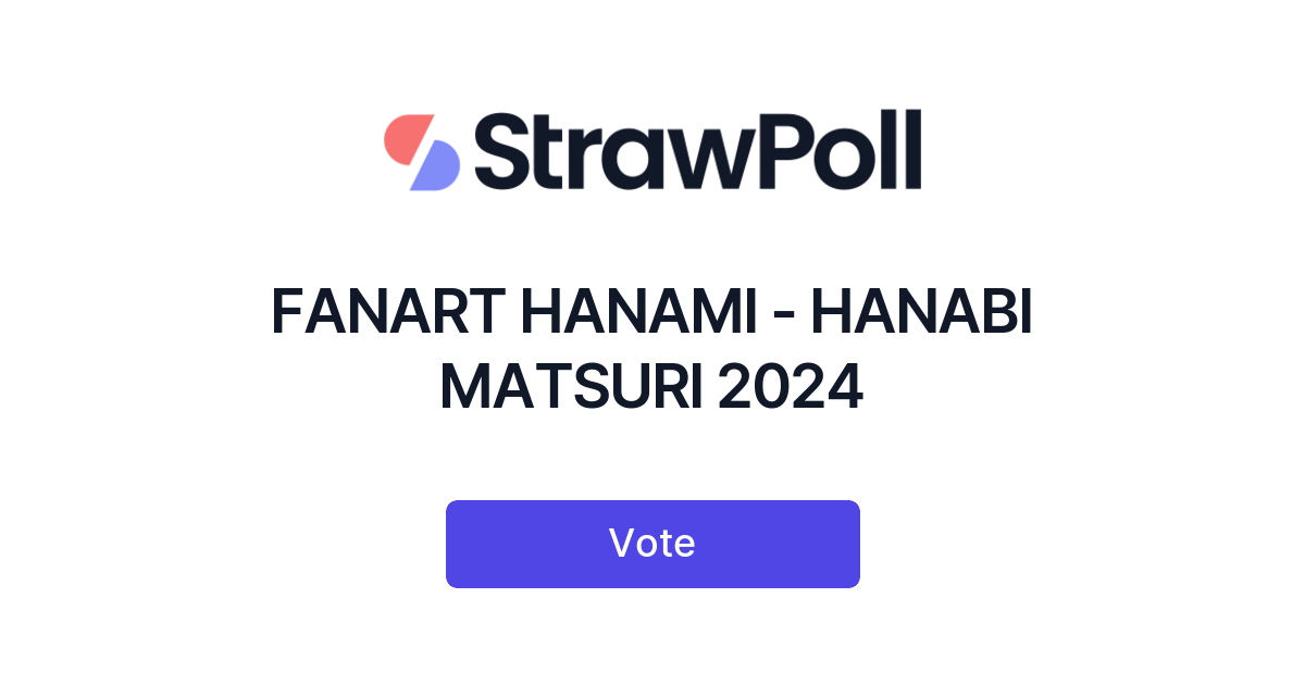 FANART HANAMI HANABI MATSURI 2024 Online Poll StrawPoll