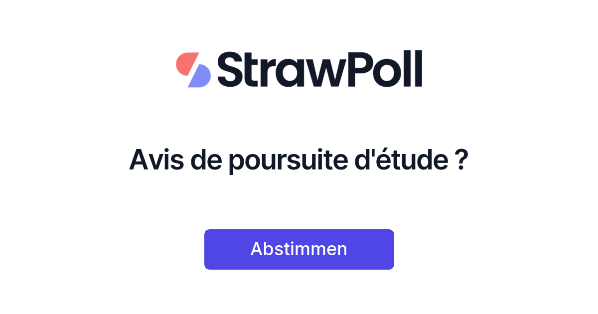 Avis de poursuite d'étude ? - Online Poll - StrawPoll.com