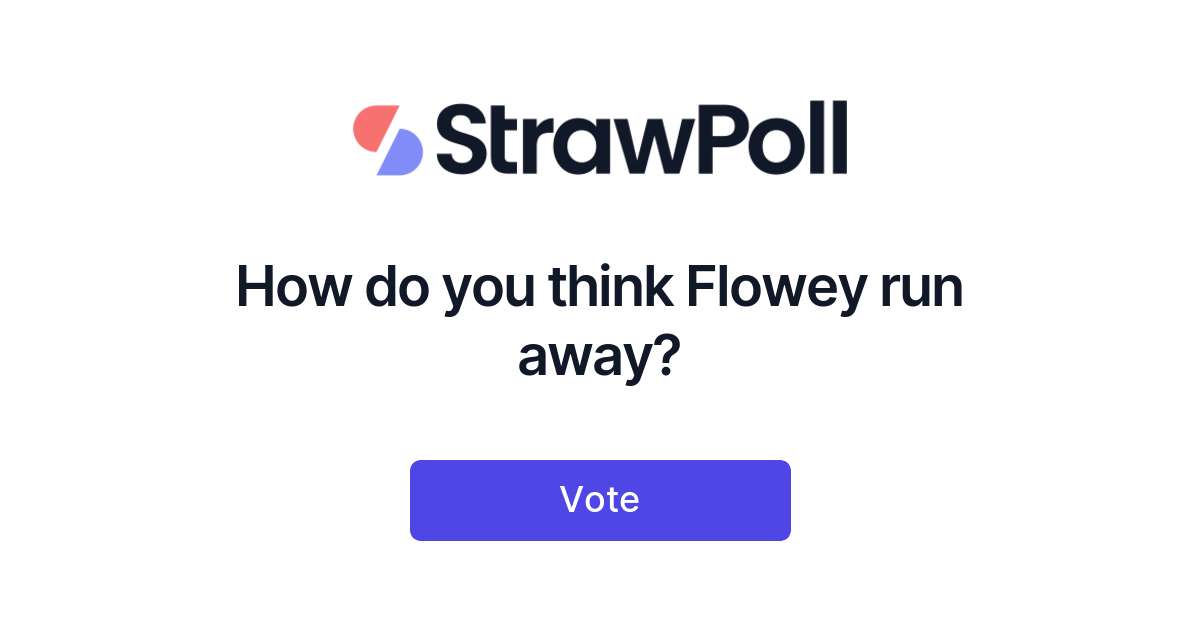 How do you think Flowey run away? - Online Poll - StrawPoll