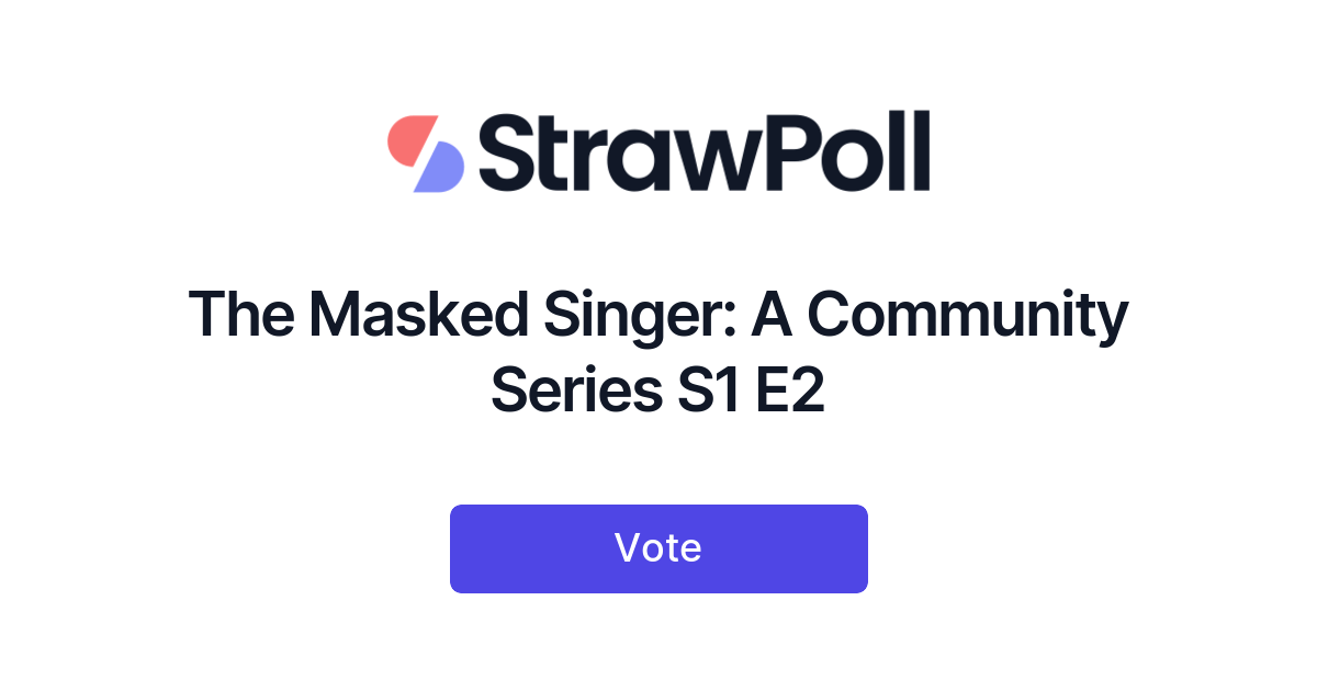 The Masked Singer: A Community Series S1 E2 - StrawPoll