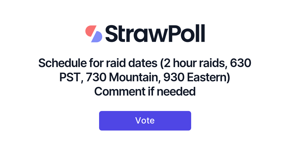 Schedule for raid dates (2 hour raids, 630 PST, 730 Mountain, 930