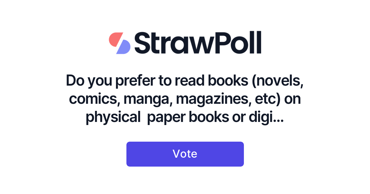 Do you prefer to read books (novels, comics, manga, magazines, etc) on