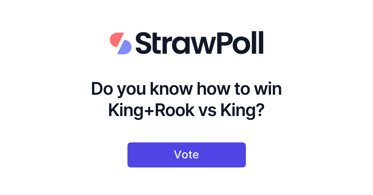 Do you know how to win King+Rook vs King? Online Poll StrawPoll