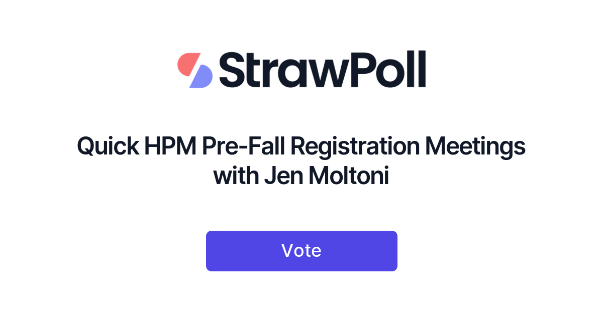 Quick HPM Pre-Fall Registration Meetings with Jen Moltoni - StrawPoll