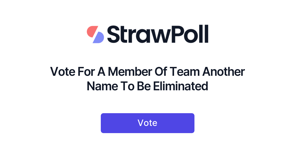 Vote For A Member Of Team Another Name To Be Eliminated Online Poll