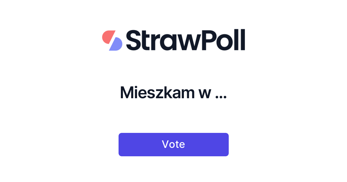 Mieszkam w ... | StrawPoll