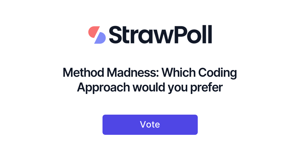 Method Madness: Which Coding Approach would you prefer - StrawPoll