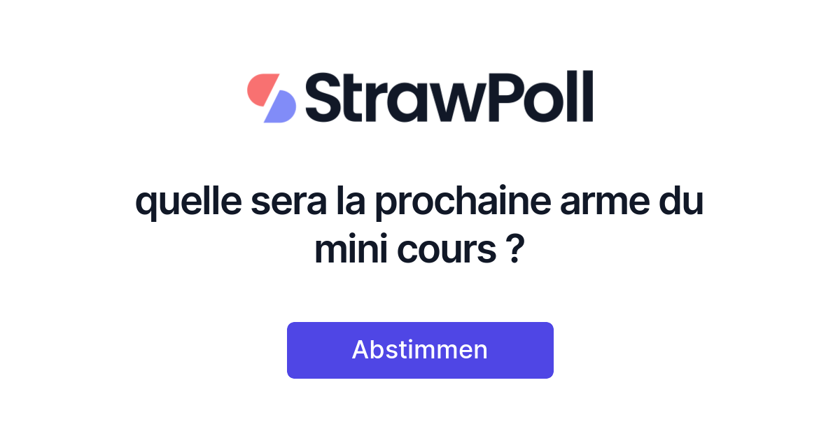 Quelle sera la prochaine arme du mini cours ? - StrawPoll