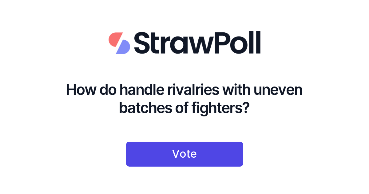 How do handle rivalries with uneven batches of fighters? - StrawPoll