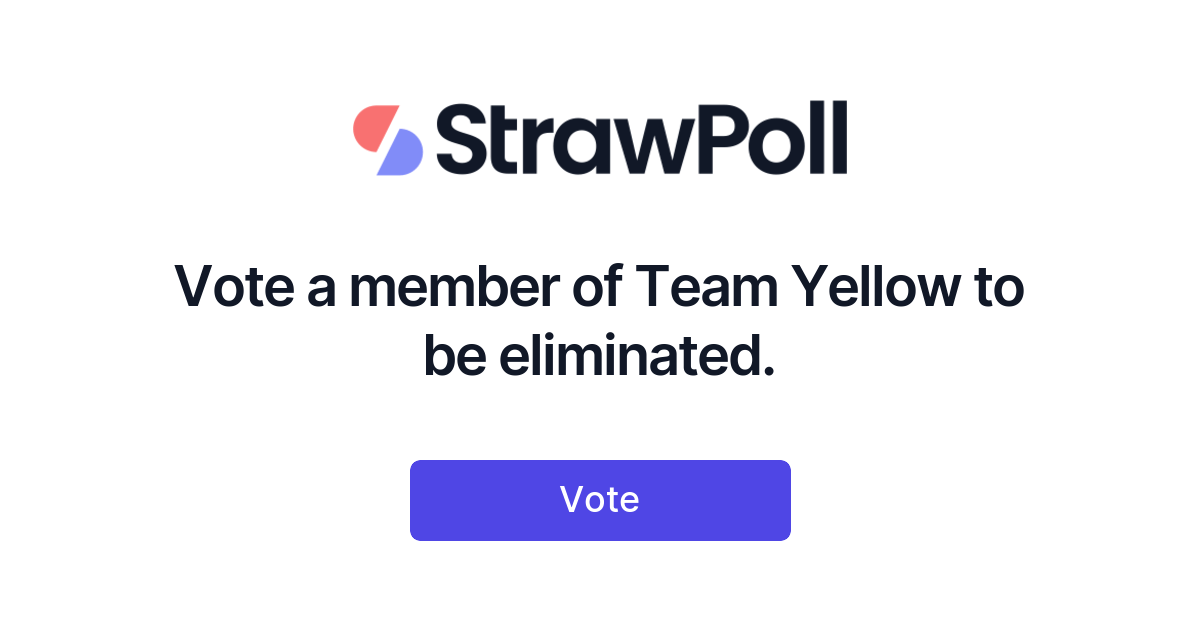 Vote a member of Team Yellow to be eliminated. - StrawPoll