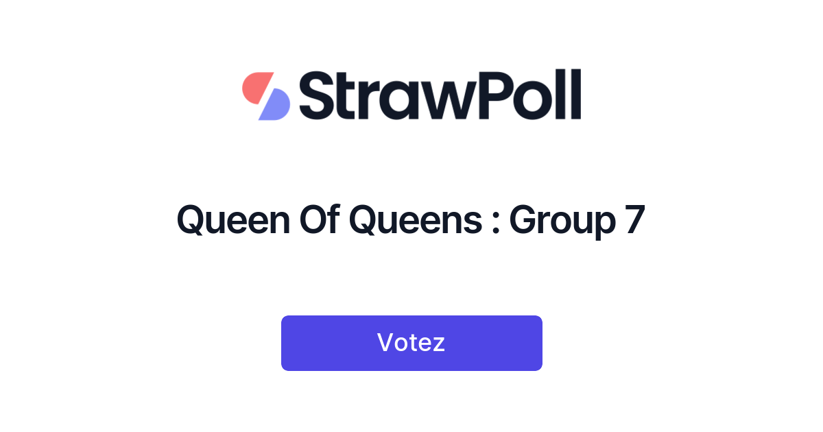Queen Of Queens : Group 7 - StrawPoll
