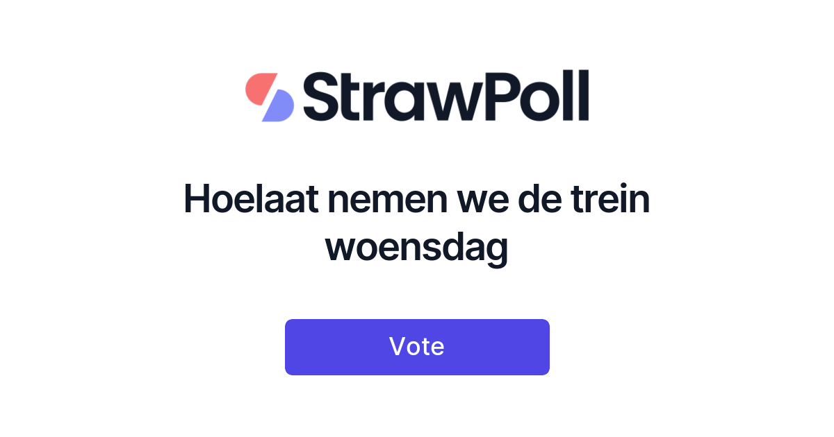 Hoelaat Is De Passion Hoelaat nemen we de trein woensdag - Online Poll - StrawPoll.com