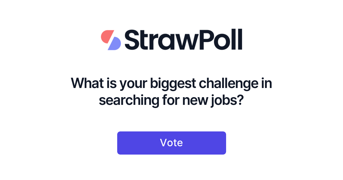 What is your biggest challenge in searching for new jobs? - StrawPoll