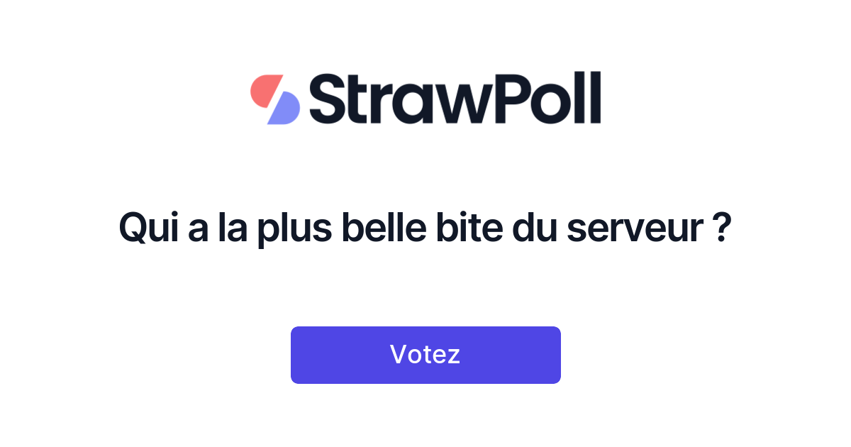 Qui a la plus belle bite du serveur ? Online Poll StrawPoll