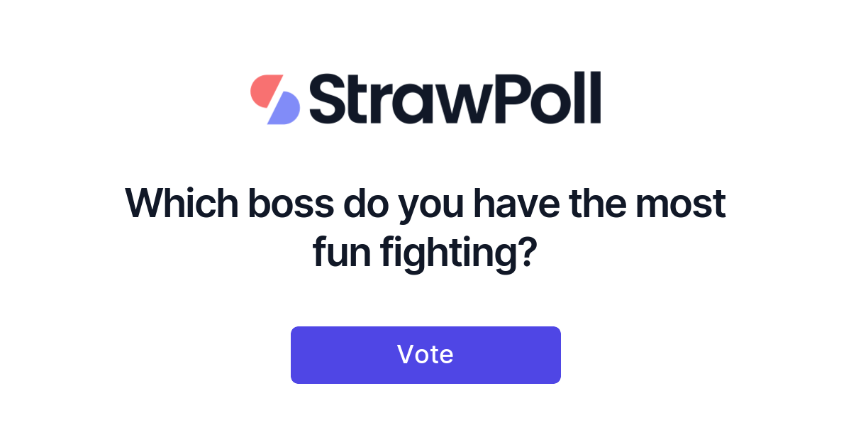 which-boss-do-you-have-the-most-fun-fighting-strawpoll