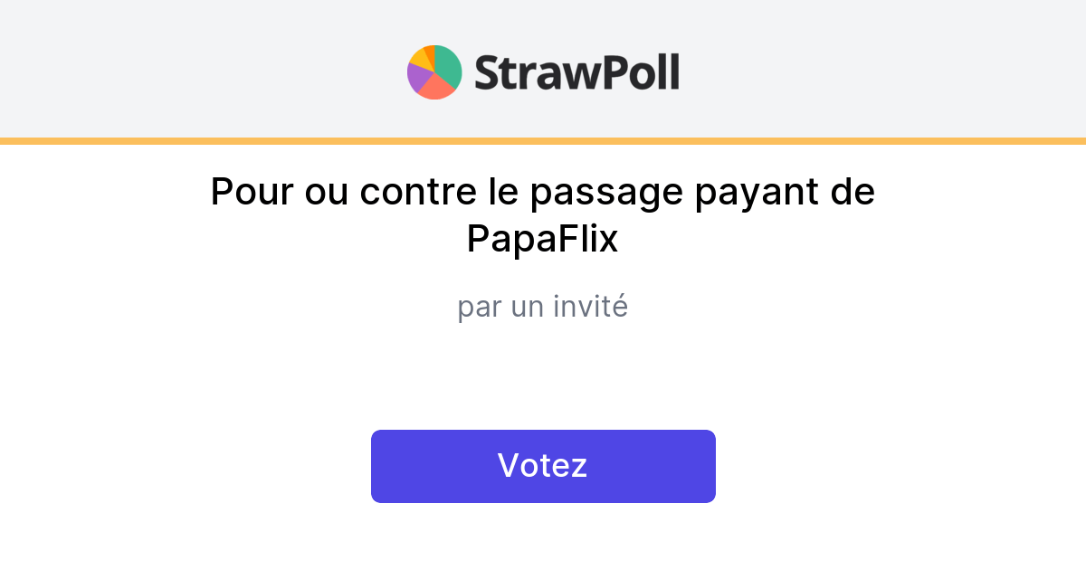 Pour ou contre le passage payant de PapaFlix - Online Poll - StrawPoll.com