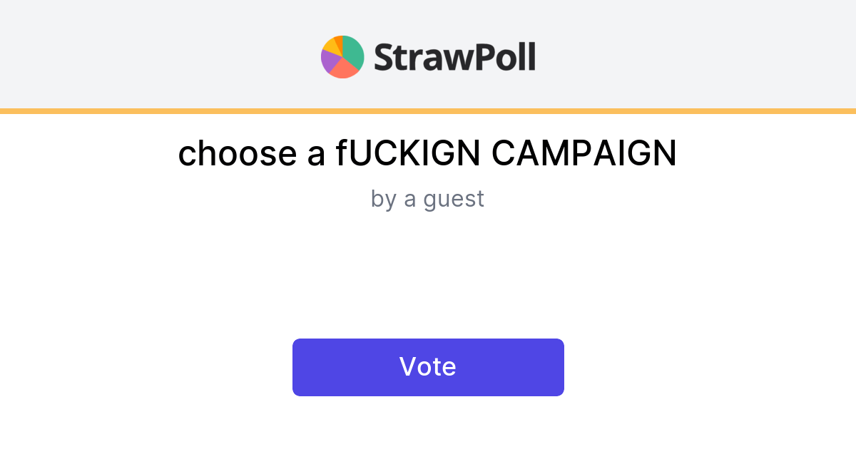 Choose a fUCKIGN CAMPAIGN - Online Poll - StrawPoll.com