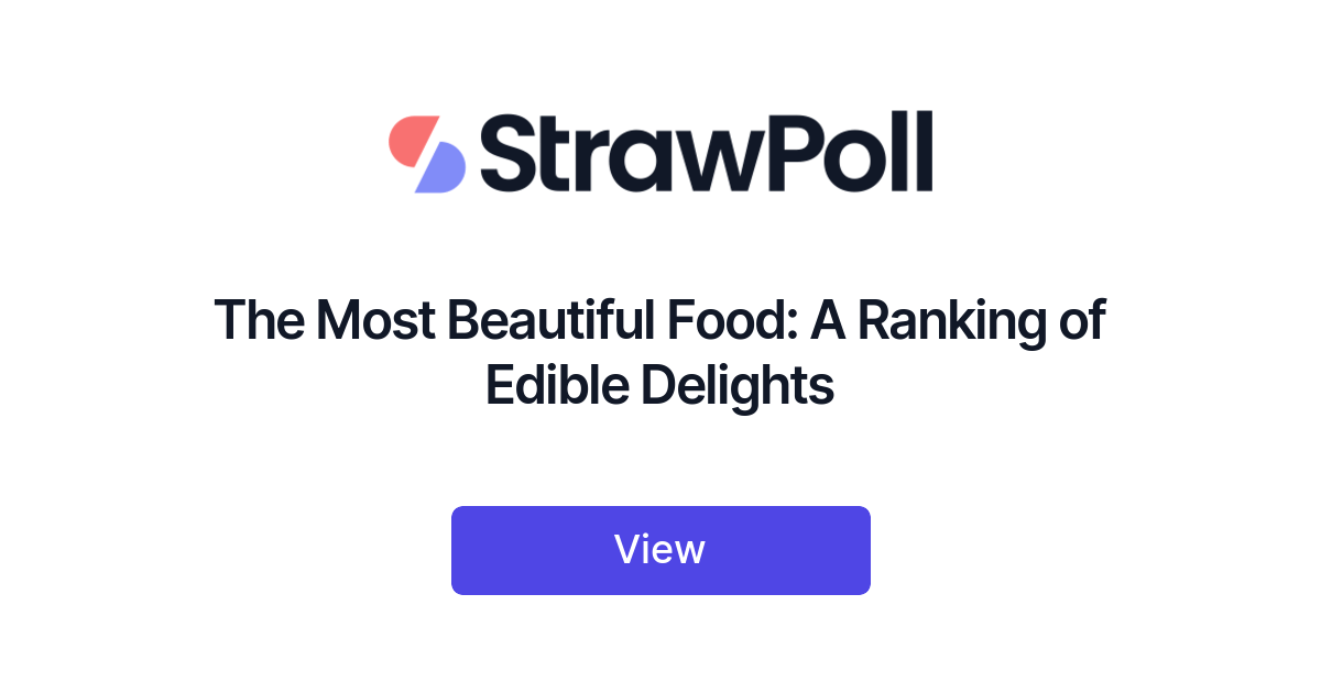 The Most Beautiful Food: A Ranking of Edible Delights - StrawPoll