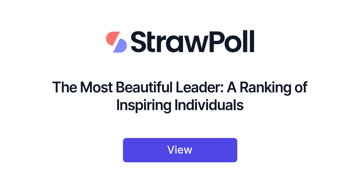 The Most Beautiful Leader: A Ranking of Inspiring Individuals - StrawPoll