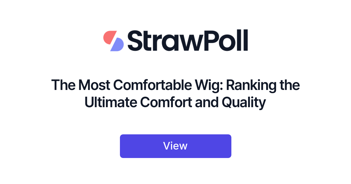 The Most Comfortable Wig Ranked StrawPoll