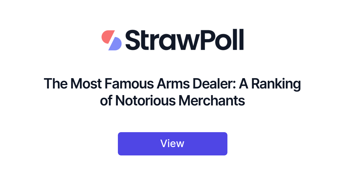 the-most-famous-arms-dealer-a-ranking-of-notorious-merchants-strawpoll