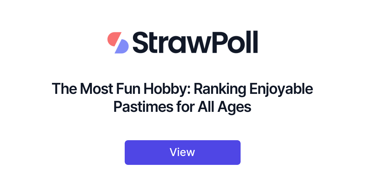 The Most Fun Hobby: Ranking Enjoyable Pastimes For All Ages - Strawpoll