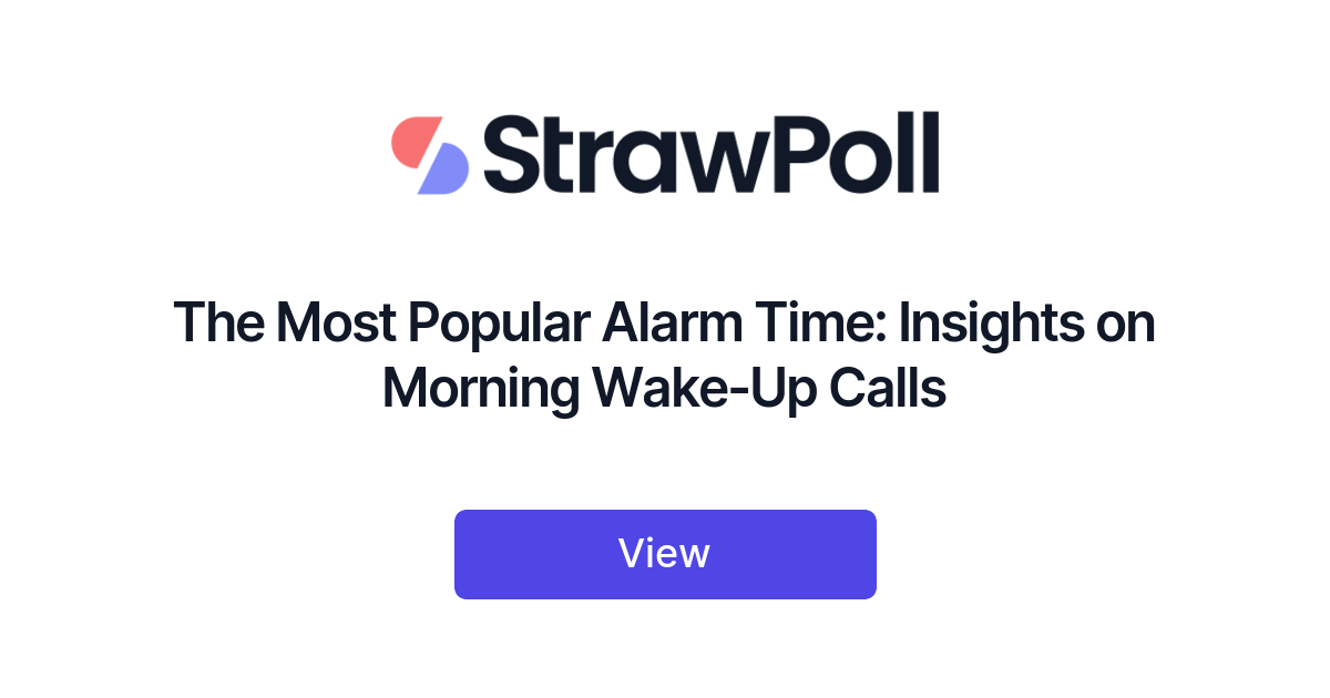 The Most Popular Alarm Time, Ranked StrawPoll