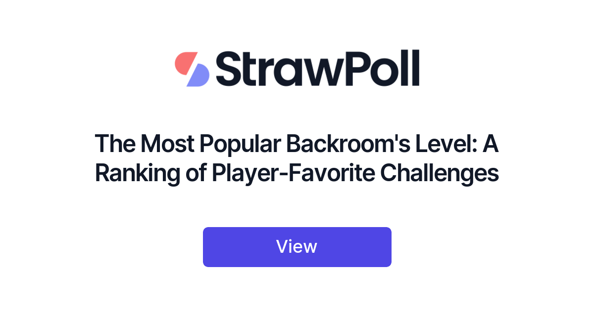The Most Popular Backroom's Level: A Ranking of Player-Favorite Challenges  - StrawPoll