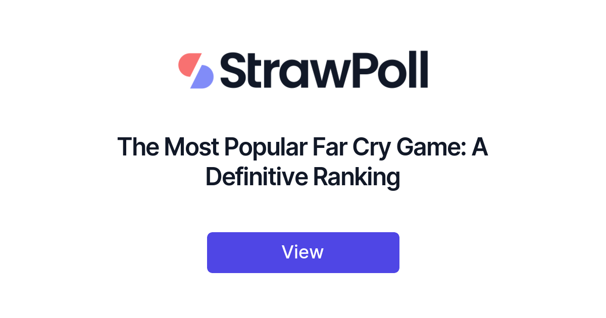 The Most Popular Far Cry Game A Definitive Ranking StrawPoll