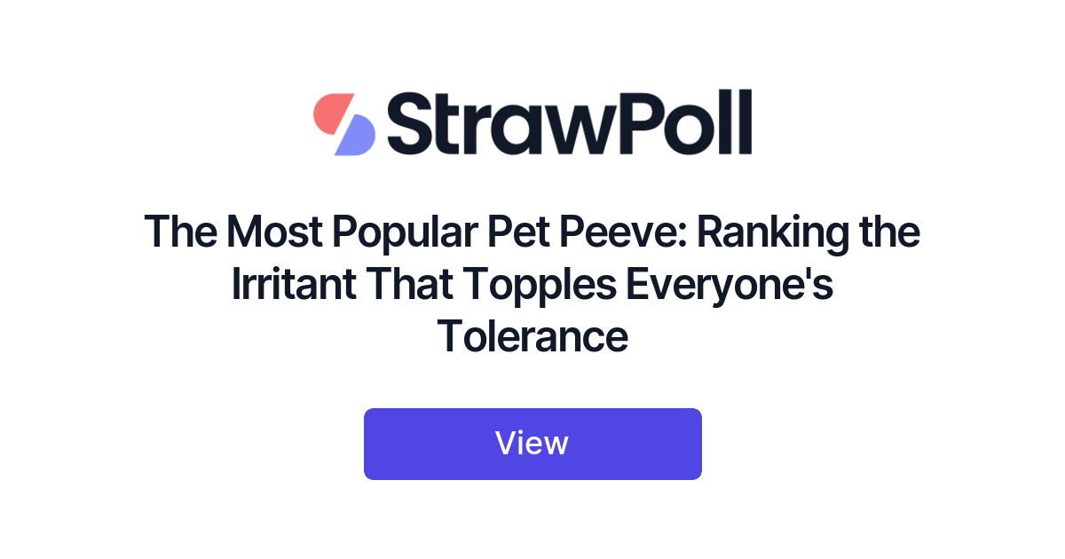 The Most Popular Pet Peeve, Ranked - StrawPoll