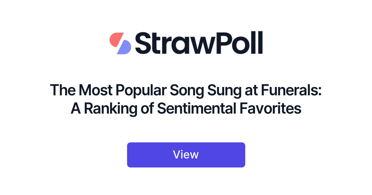 The Most Popular Song Sung At Funerals Ranked StrawPoll