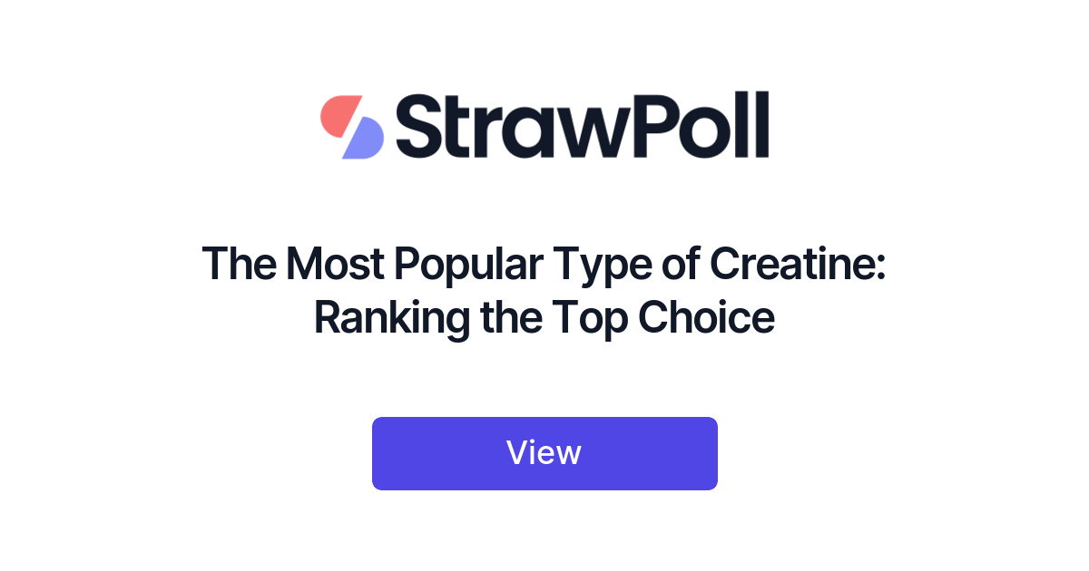 The Most Popular Type of Creatine Ranking the Top Choice StrawPoll