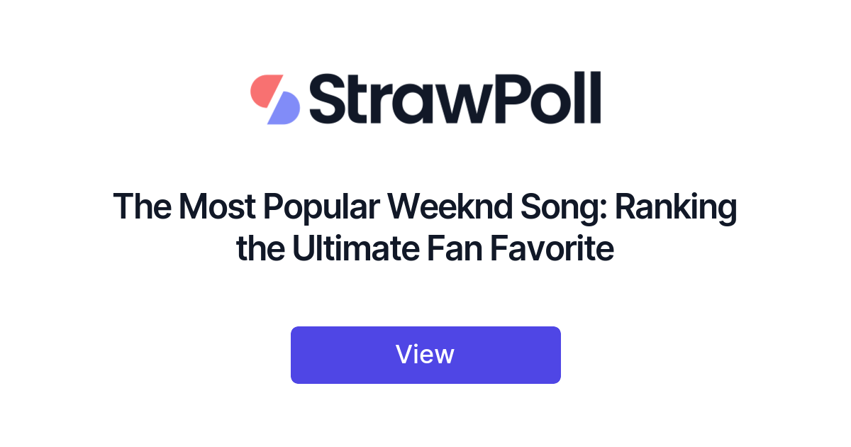 The Most Popular Weeknd Song: Ranking the Ultimate Fan Favorite - StrawPoll