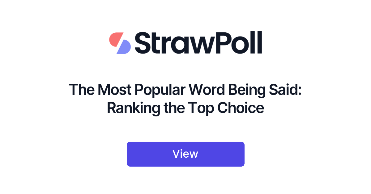 the-most-popular-word-being-said-ranking-the-top-choice-strawpoll